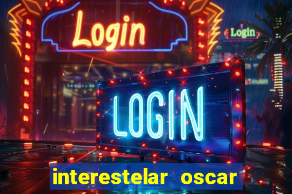 interestelar oscar interestelar quantos oscar